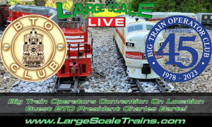 Big Train Operators Convention On Location Guest BTO President Charles Bartel “Large Scale Live”