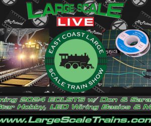 Upcoming 2024 ECLSTS w/ Don & Sarah Hale of Star Hobby, LED Wiring Basics & More! “Large Scale Live”
