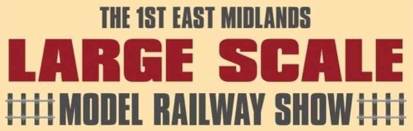 The 1ST East Midlands Large Scale Model Railway Show